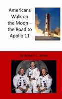 Americans Walk on the Moon - the Road to Apollo 11