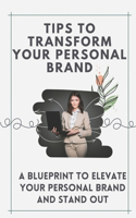 Tips To Transform Your Personal Brand: A Blueprint To Elevate Your Personal Brand And Stand Out: Promote Their Brands