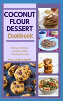 Coconut Flour Dessert Cookbook: Enjoy Delicious, Healthy, Paleo Friendly Recipes