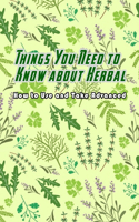 Things You Need to Know about Herbal: How to Use and Take Advanced: Herbal Guideline