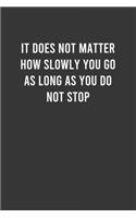 It does not matter how slowly you go