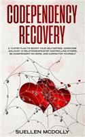 Codependency Recovery: A 10-step plan to boost your selfesteem, overcome jealousy in relationships, stop controlling others, be codependent no more, and caring for yoursel