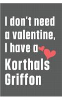I don't need a valentine, I have a Korthals Griffon: For Kromfohrlander Dog Fans