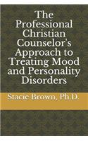 Professional Christian Counselor's Approach to Treating Mood and Personality Disorders