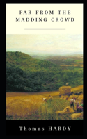 Far from the Madding Crowd By Thomas Hardy (Romantic And Fictional Novel) "The Annotated Volume"