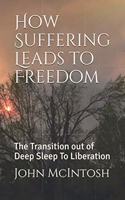 How Suffering Leads to Freedom: The Transition out of Deep Sleep To Liberation