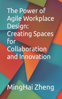 Power of Agile Workplace Design: Creating Spaces for Collaboration and Innovation
