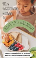 Complete Guide to Baby-Led Weaning