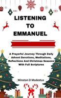 Listening to Emmanuel: A Prayerful Journey Through Daily Advent Devotions, Meditations, Reflections And Christmas Seasons With Full Scriptures