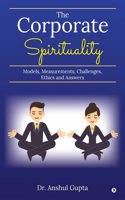 The Corporate Spirituality: Models, Measurements, Challenges, Ethics and Answers