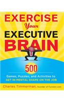 Exercise Your Executive Brain: 500 Games, Puzzles, and Activities to Get in Mental Shape on the Job(English)