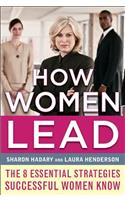 How Women Lead: The 8 Essential Strategies Successful Women Know