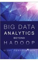 Big Data Analytics Beyond Hadoop: Real-Time Applications with Storm, Spark, and More Hadoop Alternatives