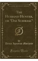 The Husband-Hunter, or Das Schiksal, Vol. 2 of 2 (Classic Reprint)