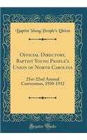 Official Directory, Baptist Young People's Union of North Carolina: 21st-22nd Annual Convention, 1930-1932 (Classic Reprint)