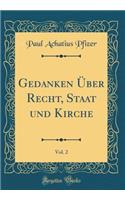 Gedanken ï¿½ber Recht, Staat Und Kirche, Vol. 2 (Classic Reprint)