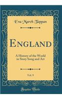 England, Vol. 9: A History of the World in Story Song and Art (Classic Reprint): A History of the World in Story Song and Art (Classic Reprint)