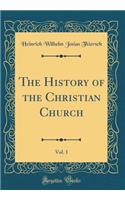 The History of the Christian Church, Vol. 1 (Classic Reprint)