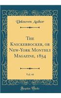 The Knickerbocker, or New-York Monthly Magazine, 1854, Vol. 44 (Classic Reprint)