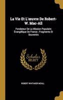 Vie Et L'oeuvre De Robert-W. Mac-All