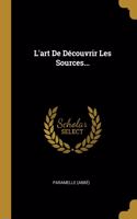 L'art De Découvrir Les Sources...