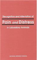 Recognition and Alleviation of Pain and Distress in Laboratory Animals