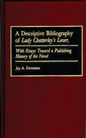 A Descriptive Bibliography of Lady Chatterley's Lover: With Essays Toward a Publishing History of the Novel(Bibliographies and Indexes in World Literature)