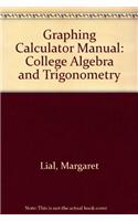 Graphing Calculator Manual for College Algebra and Trigonometry/Precalculus