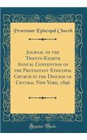 Journal of the Twenty-Eighth Annual Convention of the Protestant Episcopal Church in the Diocese of Central New York, 1896 (Classic Reprint)