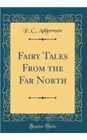 Fairy Tales from the Far North (Classic Reprint)