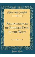 Reminiscences of Pioneer Days in the West (Classic Reprint)