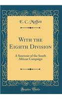 With the Eighth Division: A Souvenir of the South African Campaign (Classic Reprint)