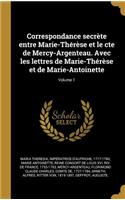 Correspondance secrète entre Marie-Thérèse et le cte de Mercy-Argenteau. Avec les lettres de Marie-Thérèse et de Marie-Antoinette; Volume 1