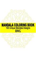Mandala Coloring Book: 100 Unique Mandala Designs and Stress Relieving Patterns for Adult Relaxation, Meditation, and Happiness