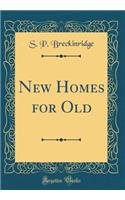 New Homes for Old (Classic Reprint)