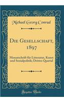 Die Gesellschaft, 1897: Monatschrift für Litteratur, Kunst und Sozialpolitik; Drittes Quartal (Classic Reprint)
