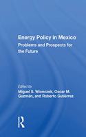 Energy Policy In Mexico: Prospects and Problems for the Future