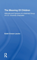 Meaning Of Children: Attitudes And Opinions Of A Selected Group Of U.s. University Graduates