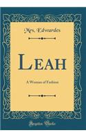 Leah: A Woman of Fashion (Classic Reprint)