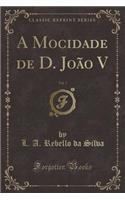 A Mocidade de D. JoÃ£o V, Vol. 3 (Classic Reprint)