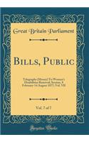 Bills, Public, Vol. 7 of 7: Telegraphs (Money) To Women's Disabilities Removal; Session, 8 February-14 August 1877; Vol. VII (Classic Reprint)