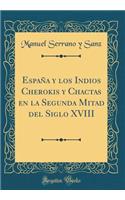 España y los Indios Cherokis y Chactas en la Segunda Mitad del Siglo XVIII (Classic Reprint)