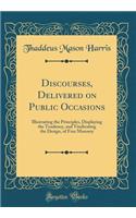 Discourses, Delivered on Public Occasions: Illustrating the Principles, Displaying the Tendency, and Vindicating the Design, of Free Masonry (Classic Reprint)