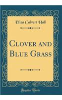 Clover and Blue Grass (Classic Reprint)