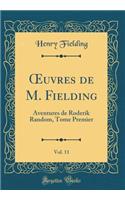 Oeuvres de M. Fielding, Vol. 11: Aventures de Roderik Random, Tome Premier (Classic Reprint): Aventures de Roderik Random, Tome Premier (Classic Reprint)