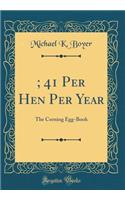 $6; 41 Per Hen Per Year: The Corning Egg-Book (Classic Reprint)