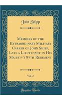 Memoirs of the Extraordinary Military Career of John Shipp, Late a Lieutenant in His Majesty's 87th Regiment, Vol. 2 (Classic Reprint)