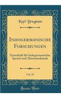 Indogermanische Forschungen, Vol. 39: Zeitschrift FÃ¼r Indogermanische Sprach Und Altertumskunde (Classic Reprint)
