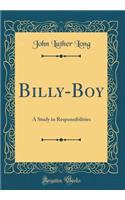 Billy-Boy: A Study in Responsibilities (Classic Reprint)