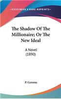 The Shadow Of The Millionaire; Or The New Ideal